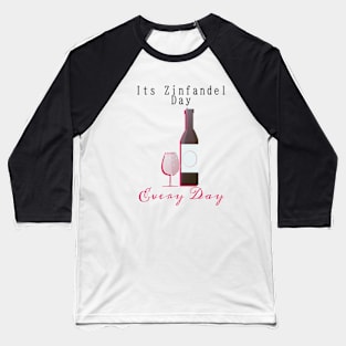 Its Zinfandel Day Every Day Baseball T-Shirt